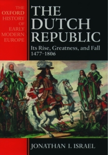 Image for The Dutch Republic  : its rise, greatness, and fall, 1477-1806