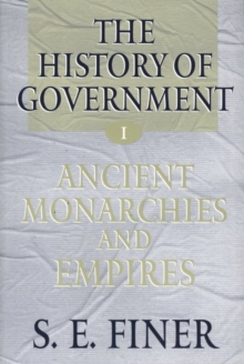 History of Government from the Earliest Times: Volume I: Ancient Monarchies and Empires