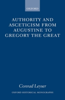 Authority and Asceticism from Augustine to Gregory the Great