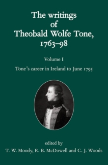 Image for The writings of Theobald Wolfe Tone, 1763-98Vol. 1: Tone's career in Ireland to June 1795