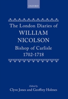 Image for The London Diaries of William Nicolson, Bishop of Carlisle 1702-1718