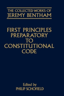Image for The Collected Works of Jeremy Bentham: First Principles Preparatory to Constitutional Code