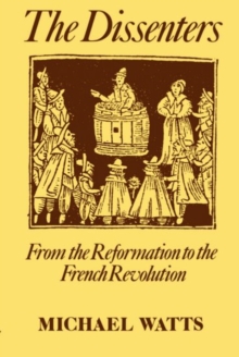 Dissenters: Volume I: From the Reformation to the French Revolution