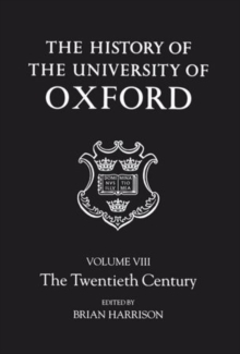 History of the University of Oxford: Volume VIII: The Twentieth Century