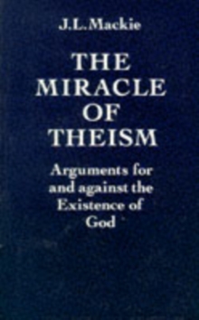 The Miracle of Theism: Arguments for and against the Existence of God