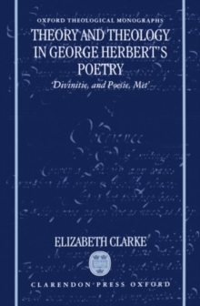 Image for Theory and theology in George Herbert's poetry  : 'divinite, and poesie, met'