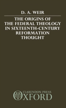 Origins of the Federal Theology in Sixteenth-Century Reformation Thought