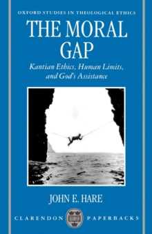 Image for The moral gap  : Kantian ethics, human limits, and God's assistance