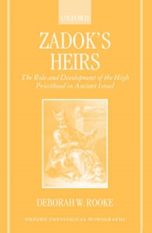 Image for Zadok's heirs  : the role and development of the high priesthood in ancient Israel
