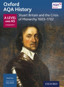 Image for Oxford AQA History: A Level and AS Component 1: Stuart Britain and the Crisis of Monarchy 1603-1702.
