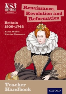 Image for Key Stage 3 History by Aaron Wilkes: Renaissance, Revolution and Reformation: Britain 1509-1745 Teacher Handbook