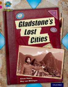 Project X Origins: Brown Book Band, Oxford Level 10: Lost and Found: Gladstone’s Lost Cities