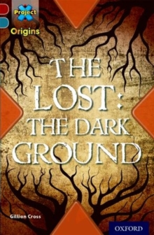 Image for Project X Origins: Dark Red+ Book band, Oxford Level 19: Fears and Frights: The Lost: The Dark Ground
