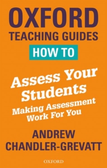 Image for How to assess your students  : making assessment work for you