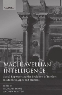 Image for Machiavellian intelligence  : social expertise and the evolution of intellect in monkeys, apes, and humans