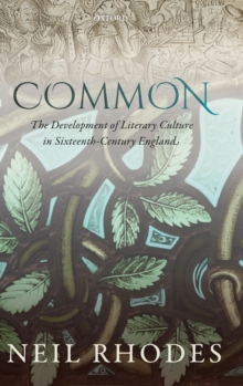 Image for Common: The Development of Literary Culture in Sixteenth-Century England