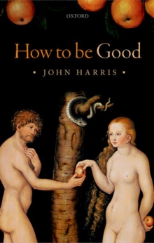 Image for How to be good  : the possibility of moral enhancement