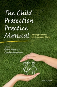 Image for The child protection practice manual  : training practitioners how to safeguard children