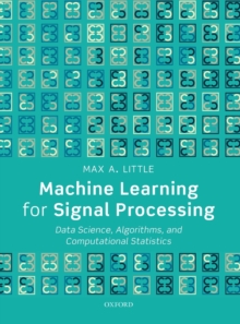 Machine Learning for Signal Processing: Data Science, Algorithms, and Computational Statistics