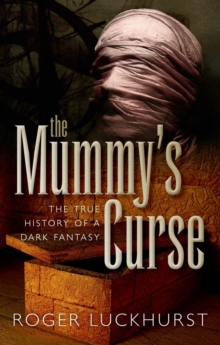 Image for The mummy's curse  : the true history of a dark fantasy