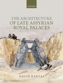 Image for The Architecture of Late Assyrian Royal Palaces