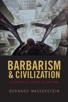 Image for Barbarism and civilization  : a history of Europe in our time