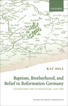 Image for Baptism, Brotherhood, and Belief in Reformation Germany