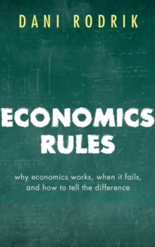 Image for Economics rules  : why economics works, when it fails, and how to tell the difference