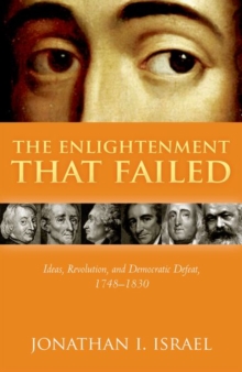 Image for The Enlightenment that failed  : ideas, revolution, and democratic defeat, 1748-1830