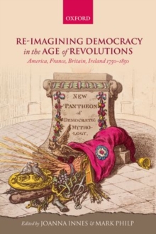 Image for Re-imagining democracy in the age of revolutions  : America, France, Britain, Ireland 1750-1850