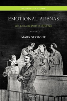 Image for Emotional arenas  : life, love, and death in 1870s Italy
