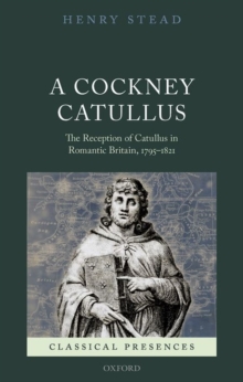 Image for A Cockney Catullus  : the reception of Catullus in Romantic Britain, 1795-1821