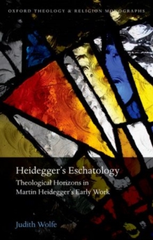 Image for Heidegger's eschatology  : theological horizons in Martin Heidegger's early work