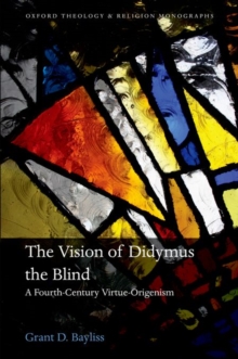 Image for The vision of Didymus the Blind  : a fourth-century virtue-origenism