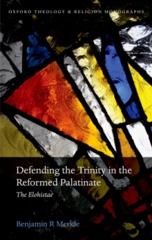Image for Defending the Trinity in the Reformed Palatinate  : the Elohistae