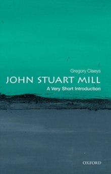 John Stuart Mill  : a very short introduction - Claeys, Gregory (Emeritus Professor, University of London)