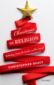 Image for Christmas as religion  : rethinking Santa, the secular, and the sacred