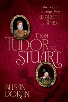 Image for From Tudor to Stuart  : the regime change from Elizabeth I to James I