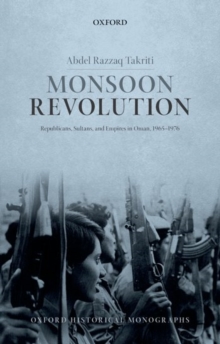 Image for Monsoon revolution  : republicans, sultans, and empires in Oman 1965-1976