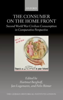 Image for The consumer on the home front  : Second World War civilian consumption in comparative perspective