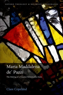 Image for Maria Maddalena de' Pazzi  : the making of a Counter-Reformation saint