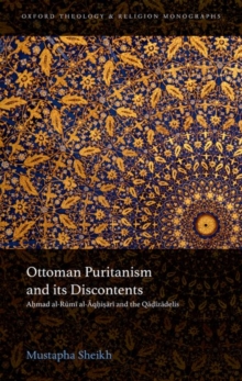 Image for Ottoman Puritanism and its discontents  : Aòhmad al-Råumåi al-åAqòhiòsåaråi and the Qåaòdåizåadelis
