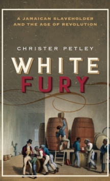 Image for White fury  : a Jamaican slaveholder and the age of revolution