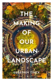Image for The making of our urban landscape