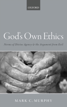 Image for God's own ethics  : norms of divine agency and the argument from evil