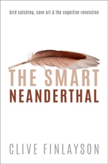 Image for The smart Neanderthal  : cave art, bird catching, and the cognitive revolution