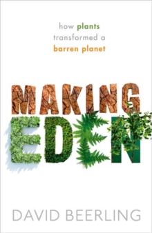 Image for Making Eden  : how plants transformed a barren planet