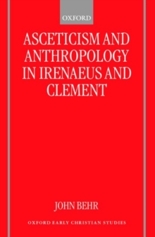 Image for Asceticism and anthropology in Irenaeus and Clement