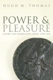Image for Power and pleasure  : court life under King John, 1199-1216