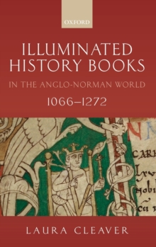 Illuminated History Books in the Anglo-Norman World, 1066-1272